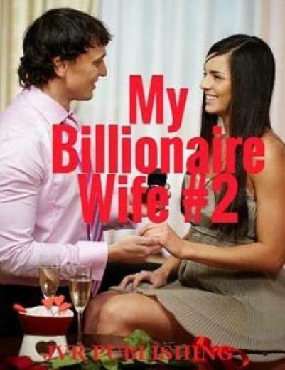 My Billionaire Wife: Billionaire Romance (New Adult Romance) (Short Stories)
