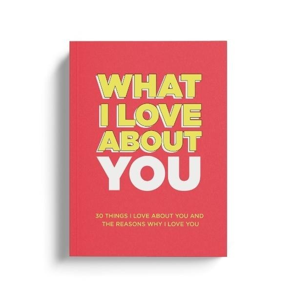 Things I Love About You: 30 Things I Love About You and Why I Love You Fill-in-t