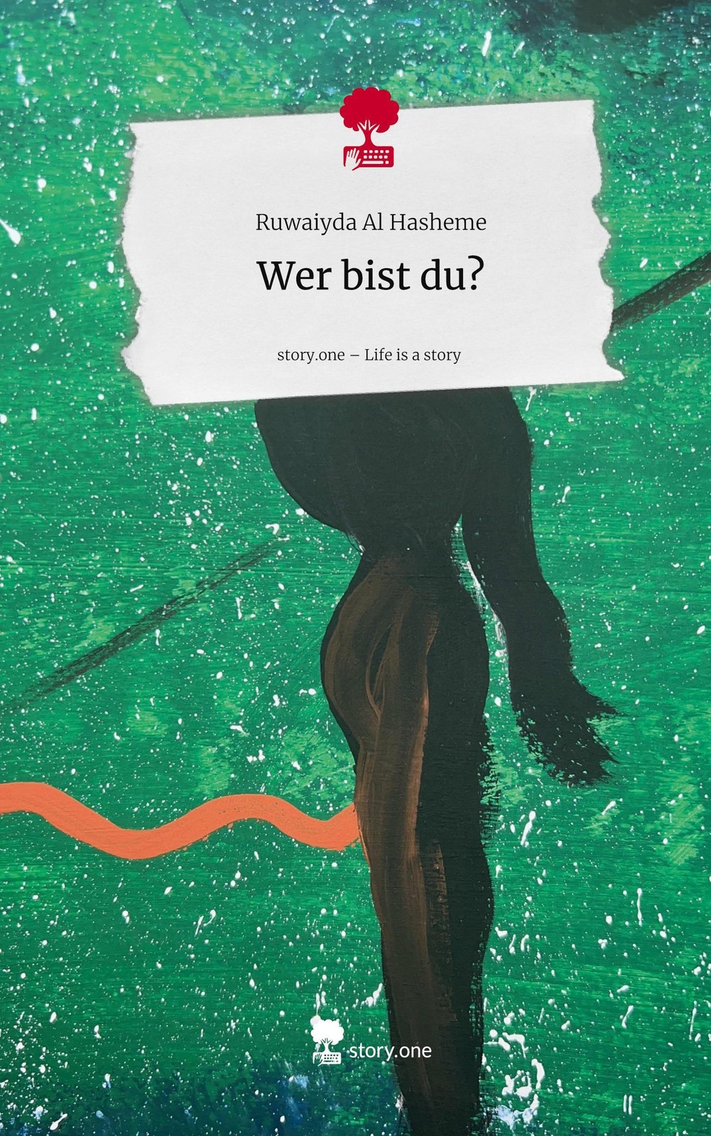 Wer bist du?. Life is a Story – story.one ~ Ruwaiyda Al Hash … 9783711584472
