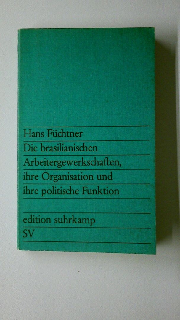 84435 Hans: Füchtner DIE BRASILIANISCHEN ARBEITERGEWERKSCHAFTEN, IHRE