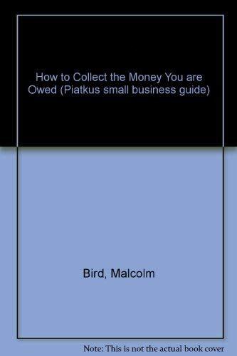 How to Collect the Money You are Owed (Piatkus small business gu