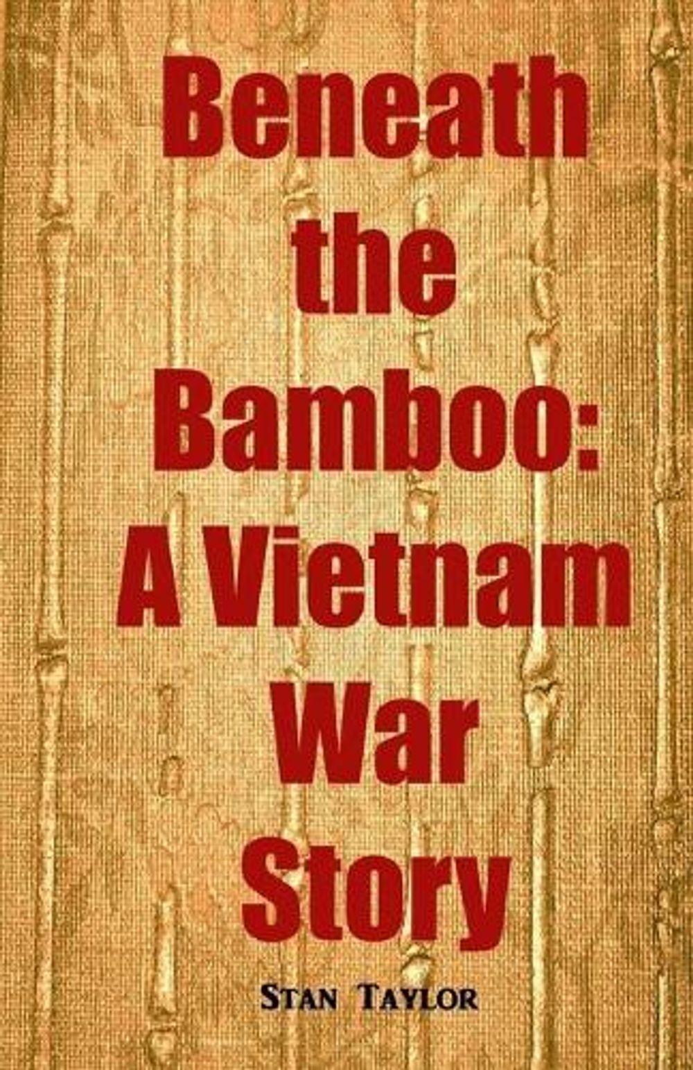 Beneath the Bamboo: A Vietnam War Story by Stan Taylor (English) Paperback Book