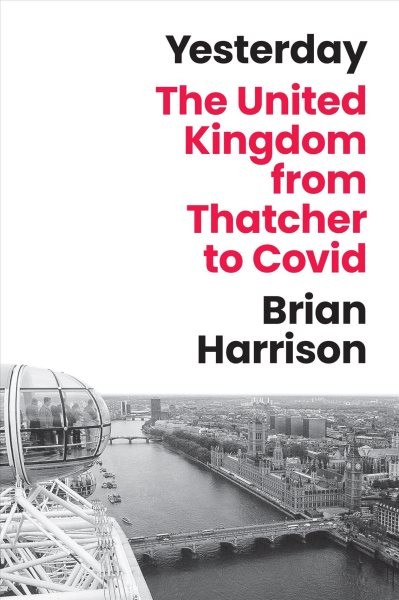Yesterday : The United Kingdom from Thatcher to Covid, Hardcover by Harrison,…